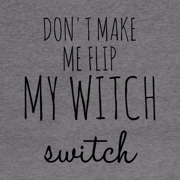 Don't Make Me Flip My Witch Switch Funny Halloween by Suchmugs